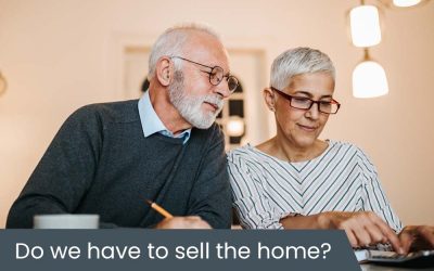 Do we have to sell the home to fund aged care fees?