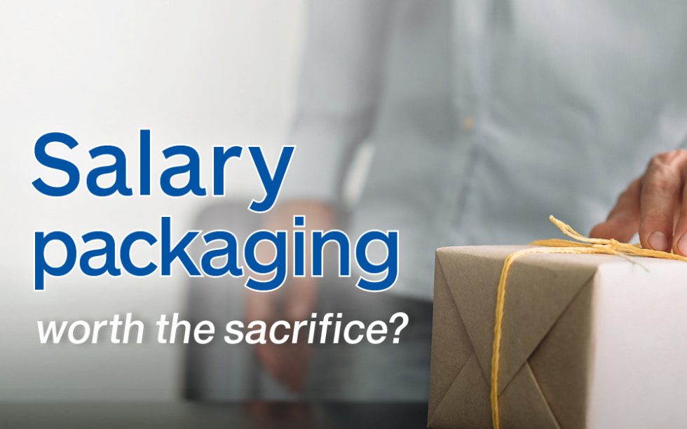 Salary packaging worth the sacrifice
