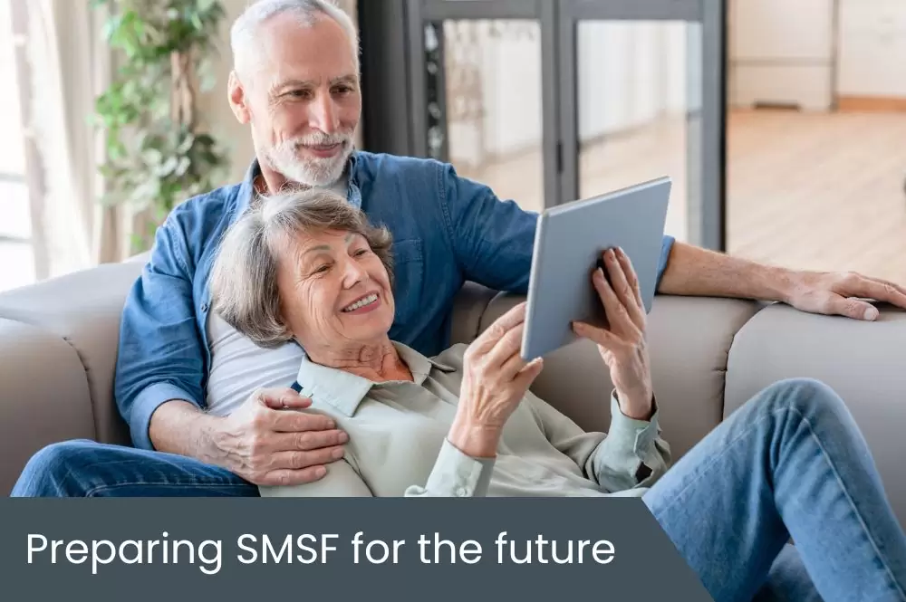 Preparing SMSF for the future Preparing SMSF for the future