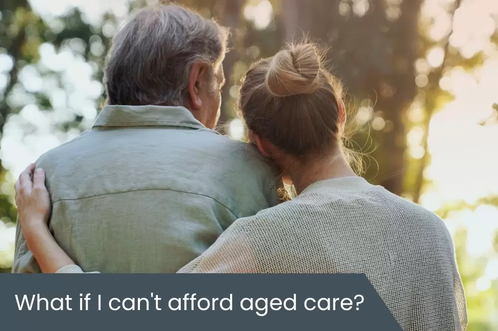 What if I can’t afford aged care Afford aged care