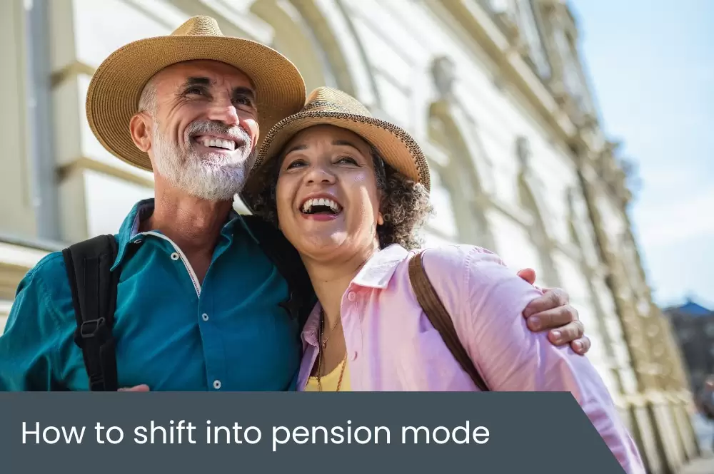 How to shift into pension mode How to shift into pension mode